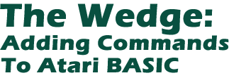 The Wedge: Adding Commands to Atari BASIC